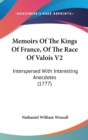 Memoirs Of The Kings Of France, Of The Race Of Valois V2: Interspersed With Interesting Anecdotes (1777) - Book