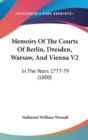 Memoirs Of The Courts Of Berlin, Dresden, Warsaw, And Vienna V2: In The Years 1777-79 (1800) - Book
