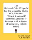 The Universal Code Of Signals For The Mercantile Marine Of All Nations: With A Selection Of Sentences Adapted For Convoys, And A System Of Geometrical - Book