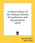 A Critical History Of The Christian Doctrine Of Justification And Reconciliation (1872) - Book