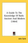 A Guide To The Knowledge Of Bath: Ancient And Modern (1864) - Book
