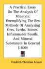 A Practical Essay On The Analysis Of Minerals: Exemplifying The Best Methods Of Analyzing Ores, Earths, Stones, Inflammable Fossils, And Mineral Subst - Book