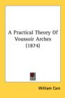 A Practical Theory Of Voussoir Arches (1874) - Book