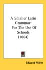 A Smaller Latin Grammar: For The Use Of Schools (1864) - Book