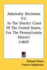 Admiralty Decisions V2: In The District Court Of The United States, For The Pennsylvania District (1807) - Book