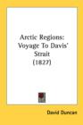 Arctic Regions: Voyage To Davis' Strait (1827) - Book