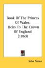 Book Of The Princes Of Wales: Heirs To The Crown Of England (1860) - Book