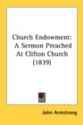 Church Endowment: A Sermon Preached At Clifton Church (1839) - Book