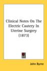 Clinical Notes On The Electric Cautery In Uterine Surgery (1873) - Book