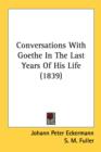 Conversations With Goethe In The Last Years Of His Life (1839) - Book