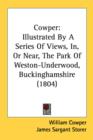 Cowper: Illustrated By A Series Of Views, In, Or Near, The Park Of Weston-Underwood, Buckinghamshire (1804) - Book