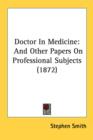 Doctor In Medicine: And Other Papers On Professional Subjects (1872) - Book