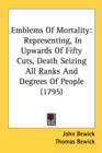 Emblems Of Mortality: Representing, In Upwards Of Fifty Cuts, Death Seizing All Ranks And Degrees Of People (1795) - Book