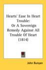 Hearts' Ease In Heart Trouble : Or A Sovereign Remedy Against All Trouble Of Heart (1814) - Book