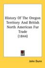 History Of The Oregon Territory And British North American Fur Trade (1844) - Book