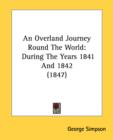 An Overland Journey Round The World: During The Years 1841 And 1842 (1847) - Book