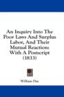An Inquiry Into The Poor Laws And Surplus Labor, And Their Mutual Reaction: With A Postscript (1833) - Book