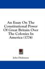 An Essay On The Constitutional Power Of Great Britain Over The Colonies In America (1774) - Book