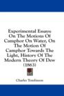 Experimental Essays: On The Motions Of Camphor On Water, On The Motion Of Camphor Towards The Light, History Of The Modern Theory Of Dew (1863) - Book