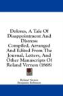 Dolores, A Tale Of Disappointment And Distress: Compiled, Arranged And Edited From The Journal, Letters, And Other Manuscripts Of Roland Vernon (1868) - Book