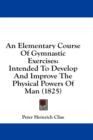 An Elementary Course Of Gymnastic Exercises: Intended To Develop And Improve The Physical Powers Of Man (1825) - Book