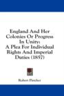 England And Her Colonies Or Progress In Unity: A Plea For Individual Rights And Imperial Duties (1857) - Book