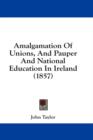 Amalgamation Of Unions, And Pauper And National Education In Ireland (1857) - Book