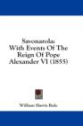 Savonarola: With Events Of The Reign Of Pope Alexander VI (1855) - Book