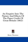 An Enquiry Into The Nature And Effects Of The Paper Credit Of Great Britain (1802) - Book