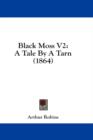 Black Moss V2: A Tale By A Tarn (1864) - Book