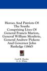 Heroes And Patriots Of The South: Comprising Lives Of General Francis Marion, General William Moultrie, General Andrew Pickens And Governor John Rutle - Book