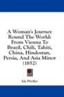 A Woman's Journey Round The World : From Vienna To Brazil, Chili, Tahiti, China, Hindostan, Persia, And Asia Minor (1852) - Book