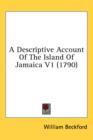A Descriptive Account Of The Island Of Jamaica V1 (1790) - Book