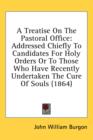 A Treatise On The Pastoral Office: Addressed Chiefly To Candidates For Holy Orders Or To Those Who Have Recently Undertaken The Cure Of Souls (1864) - Book