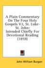 A Plain Commentary On The Four Holy Gospels V2, St. Luke-St. John: Intended Chiefly For Devotional Reading (1859) - Book