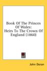 Book Of The Princes Of Wales: Heirs To The Crown Of England (1860) - Book