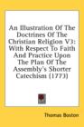 An Illustration Of The Doctrines Of The Christian Religion V3: With Respect To Faith And Practice Upon The Plan Of The Assembly's Shorter Catechism (1 - Book