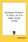 Harlequin Premier : A Farce, As It Is Daily Acted (1769) - Book