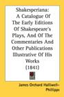 Shakesperiana : A Catalogue Of The Early Editions Of Shakespeare's Plays, And Of The Commentaries And Other Publications Illustrative Of His Works (1841) - Book
