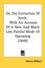 On The Extraction Of Teeth : With An Account Of A New And Much Less Painful Mode Of Operating (1849) - Book