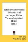Scripture References : Selected And Arranged Under Various Important Heads (1853) - Book
