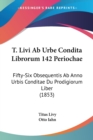 T. Livi Ab Urbe Condita Librorum 142 Periochae : Fifty-Six Obsequentis Ab Anno Urbis Conditae Du Prodigiorum Liber (1853) - Book