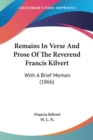 Remains In Verse And Prose Of The Reverend Francis Kilvert : With A Brief Memoir (1866) - Book