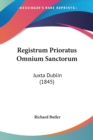 Registrum Prioratus Omnium Sanctorum : Juxta Dublin (1845) - Book