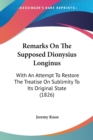 Remarks On The Supposed Dionysius Longinus : With An Attempt To Restore The Treatise On Sublimity To Its Original State (1826) - Book