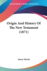 Origin And History Of The New Testament (1871) - Book