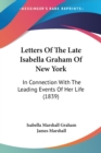 Letters Of The Late Isabella Graham Of New York : In Connection With The Leading Events Of Her Life (1839) - Book