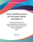 Notes And Observations On The Ionian Islands And Malta V1 : With Some Remarks On Constantinople And Turkey, And On The System Of Quarantine As At Present Conducted (1842) - Book