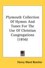 Plymouth Collection Of Hymns And Tunes For The Use Of Christian Congregations (1856) - Book