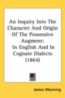 An Inquiry Into The Character And Origin Of The Possessive Augment : In English And In Cognate Dialects (1864) - Book